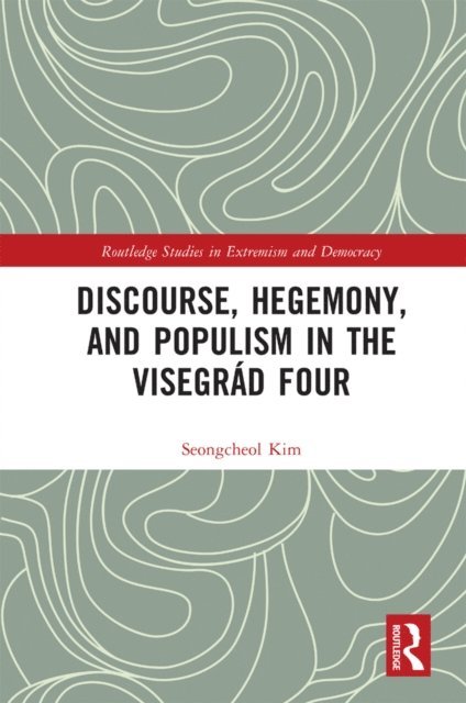Seongcheol Kim - Discourse, Hegemony, and Populism in the Visegrad Four, E-bok