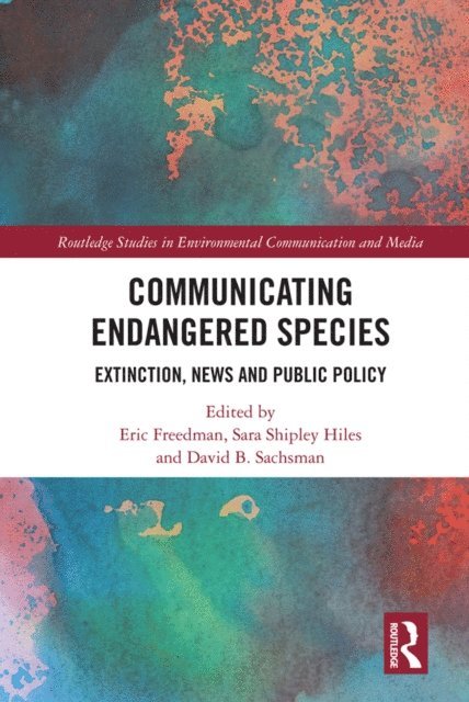 David B. Sachsman, Sara Shipley Hiles, Eric Freedman - Communicating Endangered Species, E-bok