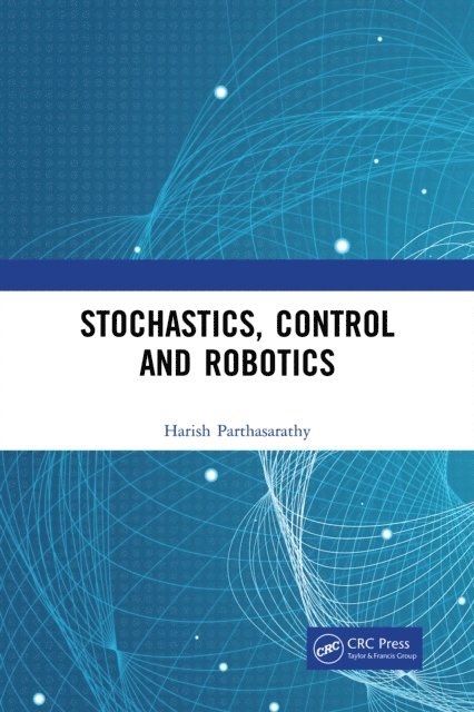Harish Parthasarathy - Stochastics, Control and Robotics, E-bok