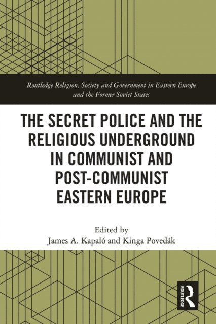 Kinga Povedak, James A. Kapalo - Secret Police and the Religious Underground in Communist and Post-Communist Eastern Europe, E-bok