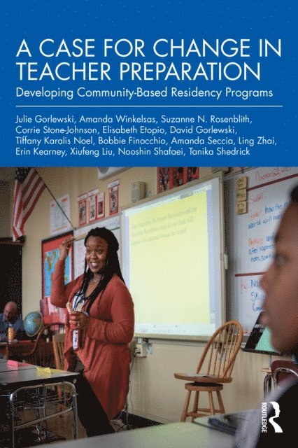 Tanika Shedrick, Nooshin Shafaei, Xiufeng Liu, Erin Kearney, Ling Zhai, Amanda Seccia, Bobbie Finocchio, Tiffany Karalis Noel, David Gorlewski, Elisabeth Etopio, Corrie Stone-Johnson, Suzanne N. Rosenblith, Amanda Winkelsas, Julie Gorlewski - Case for Change in Teacher Preparation, E-bok