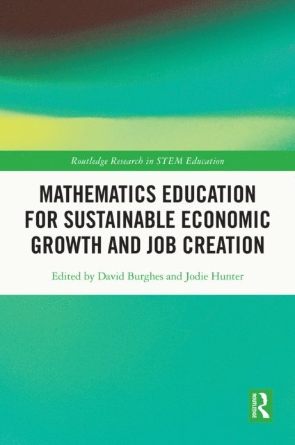 Jodie Hunter, David Burghes - Mathematics Education for Sustainable Economic Growth and Job Creation, E-bok