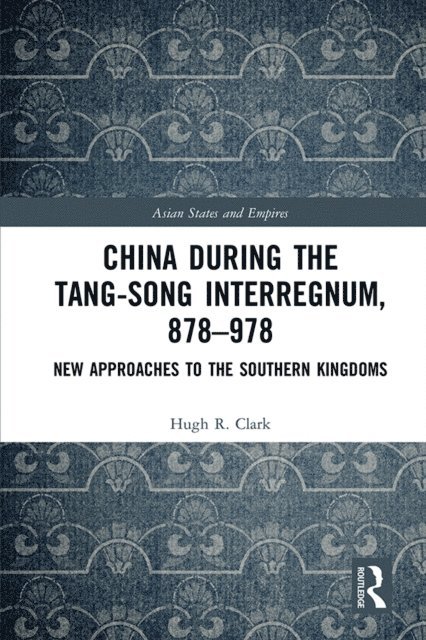 Hugh Clark - China during the Tang-Song Interregnum, 878-978, E-bok
