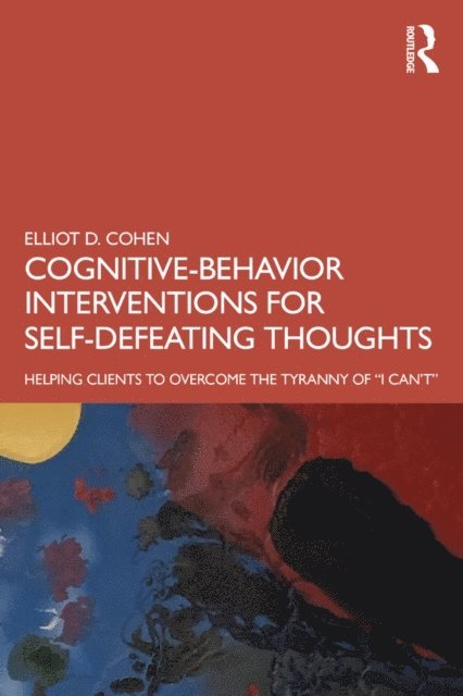 Elliot Cohen - Cognitive Behavior Interventions for Self-Defeating Thoughts, E-bok