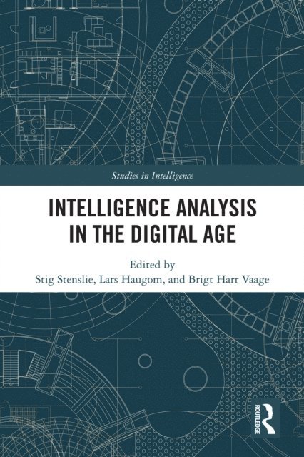 Brigt H. Vaage, Lars Haugom, Stig Stenslie - Intelligence Analysis in the Digital Age, E-bok
