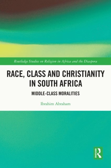 Ibrahim Abraham - Race, Class and Christianity in South Africa, E-bok