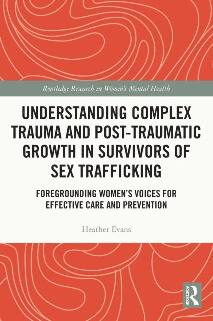 Heather Evans - Understanding Complex Trauma and Post-Traumatic Growth in Survivors of Sex Trafficking, E-bok