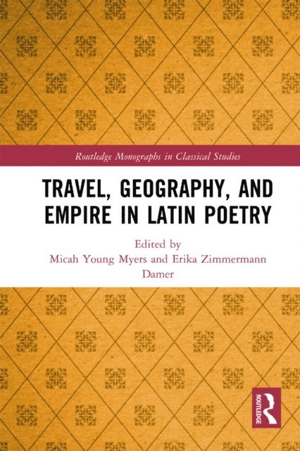 Erika Zimmermann Damer, Micah Young Myers - Travel, Geography, and Empire in Latin Poetry, E-bok