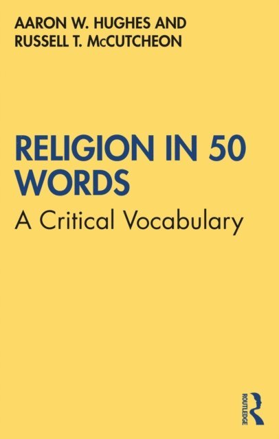 Russell T. McCutcheon, Aaron W. Hughes - Religion in 50 Words, E-bok