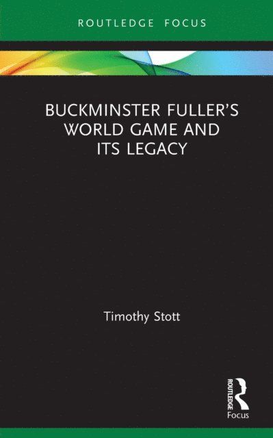Timothy Stott - Buckminster Fuller's World Game and Its Legacy, E-bok
