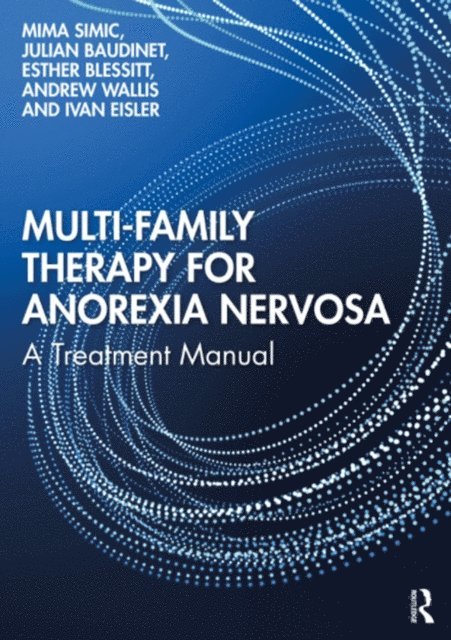 Ivan Eisler, Andrew Wallis, Esther Blessitt, Julian Baudinet, Mima Simic - Multi-Family Therapy for Anorexia Nervosa, E-bok