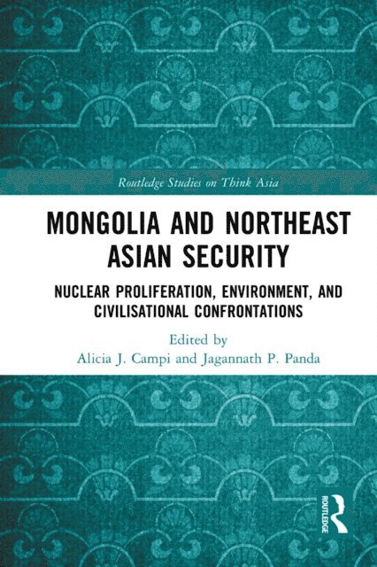 Jagannath Panda, Alicia J. Campi - Mongolia and Northeast Asian Security, E-bok