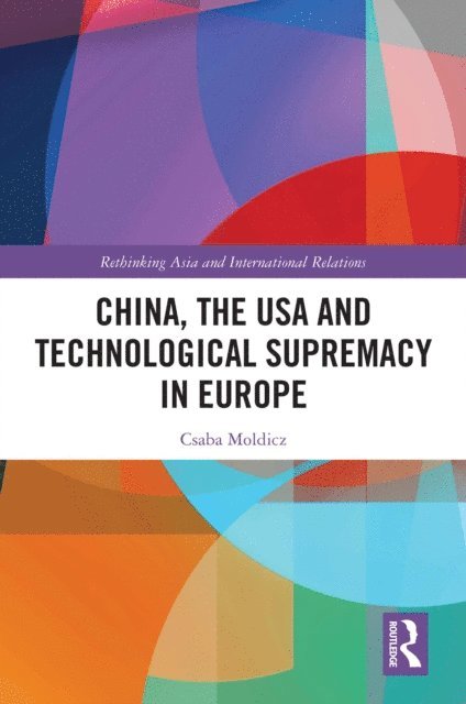 Csaba Moldicz - China, the USA and Technological Supremacy in Europe, E-bok