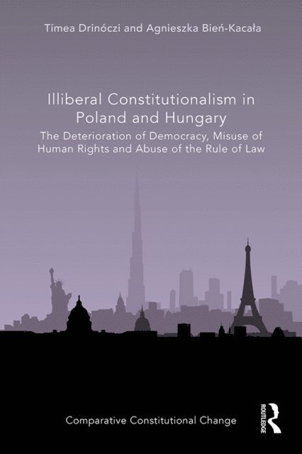 Agnieszka Bien-Kacala, Timea Drinoczi - Illiberal Constitutionalism in Poland and Hungary, E-bok