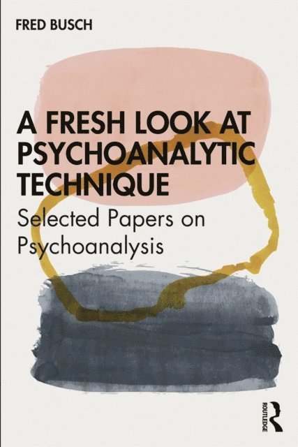 Fred Busch - Fresh Look at Psychoanalytic Technique, E-bok