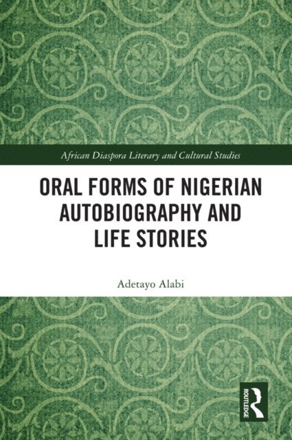 Adetayo Alabi - Oral Forms of Nigerian Autobiography and Life Stories, E-bok