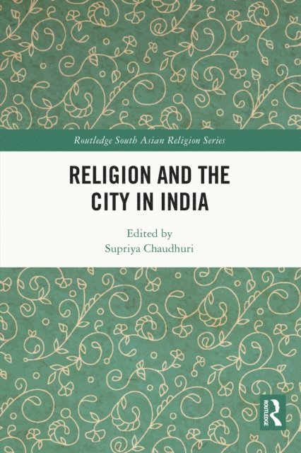Supriya Chaudhuri - Religion and the City in India, E-bok