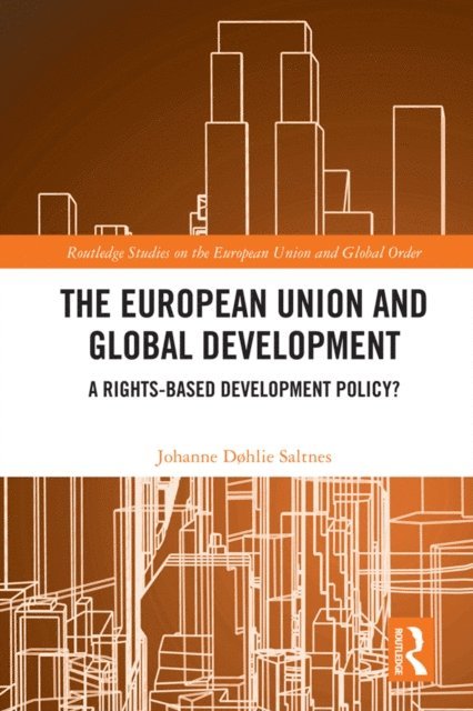 Johanne Dohlie Saltnes - European Union and Global Development, E-bok