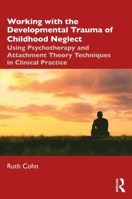 Ruth Cohn - Working with the Developmental Trauma of Childhood Neglect, E-bok