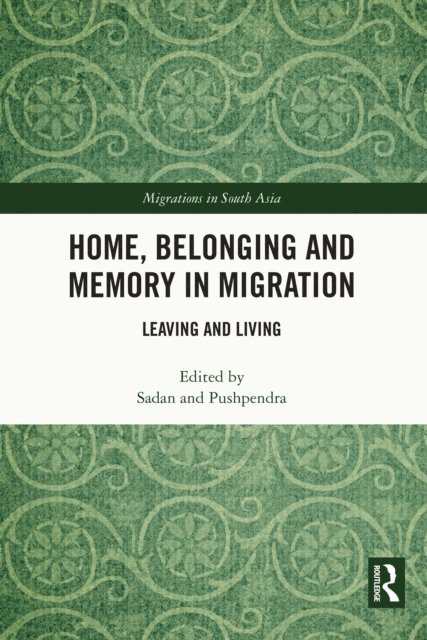 Pushpendra Kumar Singh, Sadan Jha - Home, Belonging and Memory in Migration, E-bok