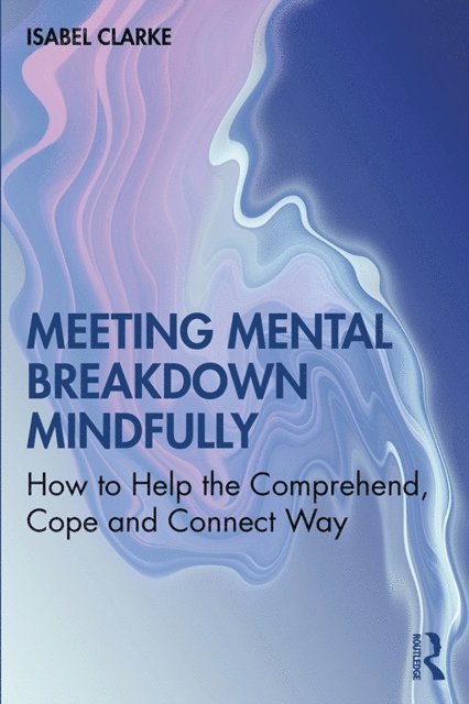 Isabel Clarke - Meeting Mental Breakdown Mindfully, E-bok