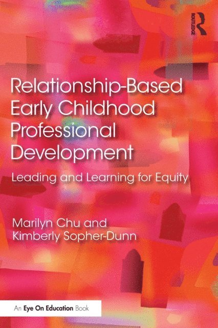 Kimberly Sopher-Dunn, Marilyn Chu - Relationship-Based Early Childhood Professional Development, E-bok