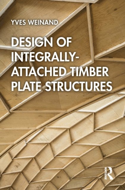 Yves Weinand - Design of Integrally-Attached Timber Plate Structures, E-bok