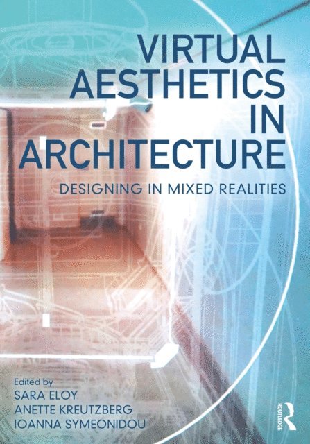 Ioanna Symeonidou, Anette Kreutzberg, Sara Eloy - Virtual Aesthetics in Architecture, E-bok