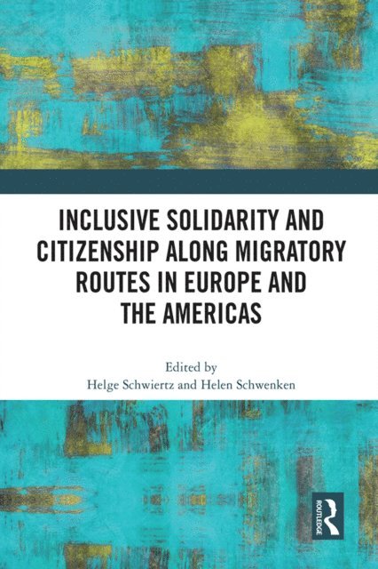 Helen Schwenken, Helge Schwiertz - Inclusive Solidarity and Citizenship along Migratory Routes in Europe and the Americas, E-bok