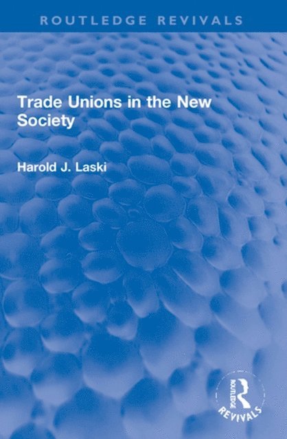 Harold J. Laski - Trade Unions in the New Society, E-bok
