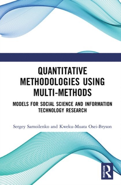Kweku-Muata Osei-Bryson, Sergey Samoilenko - Quantitative Methodologies using Multi-Methods, E-bok