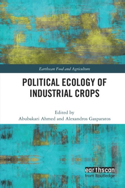 Alexandros Gasparatos, Abubakari Ahmed - Political Ecology of Industrial Crops, E-bok