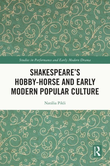 Natalia Pikli - Shakespeare's Hobby-Horse and Early Modern Popular Culture, E-bok