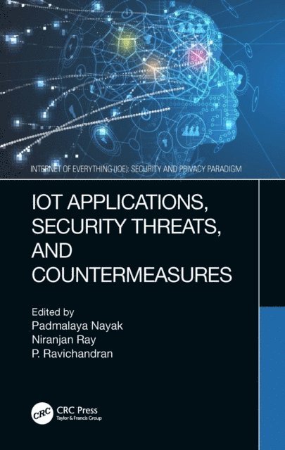 P. Ravichandran, Niranjan Ray, Padmalaya Nayak - IoT Applications, Security Threats, and Countermeasures, E-bok