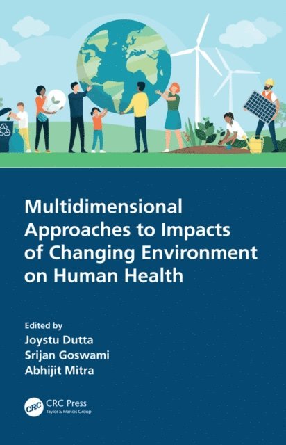 Abhijit Mitra, Srijan Goswami, Joystu Dutta - Multidimensional Approaches to Impacts of Changing Environment on Human Health, E-bok
