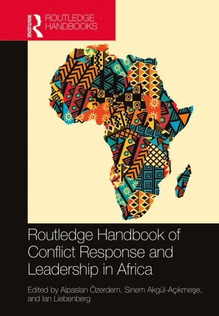 Ian Liebenberg, Sinem Akgul-Acikmese, Alpaslan Ozerdem - Routledge Handbook of Conflict Response and Leadership in Africa, E-bok