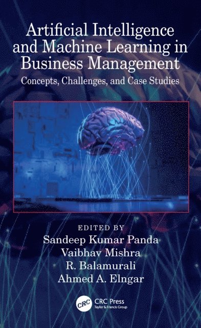 Ahmed A. Elngar, R. Balamurali, Vaibhav Mishra, Sandeep Kumar Panda - Artificial Intelligence and Machine Learning in Business Management, E-bok