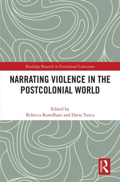 Daria Tunca, Rebecca Romdhani - Narrating Violence in the Postcolonial World, E-bok