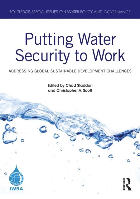 Christopher A. Scott, Chad Staddon - Putting Water Security to Work, E-bok