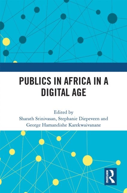George Hamandishe Karekwaivanane, Stephanie Diepeveen, Sharath Srinivasan - Publics in Africa in a Digital Age, E-bok