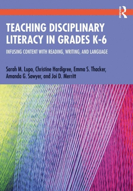 Joi Merritt, Amanda Sawyer, Emma Thacker, Christine Hardigree, Sarah Lupo - Teaching Disciplinary Literacy in Grades K-6, E-bok