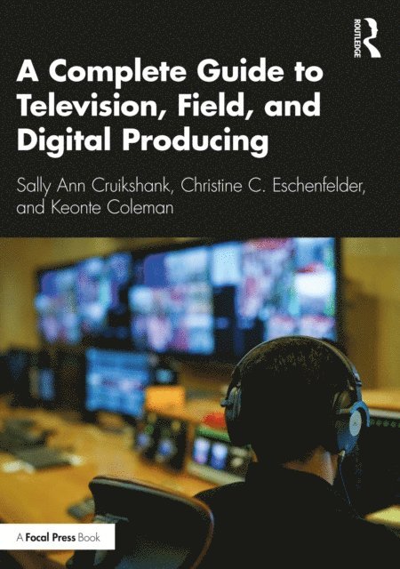 Keonte Coleman, Christine C. Eschenfelder, Sally Ann Cruikshank - Complete Guide to Television, Field, and Digital Producing, E-bok. Tillgänglighet: Lägg i varukorg
