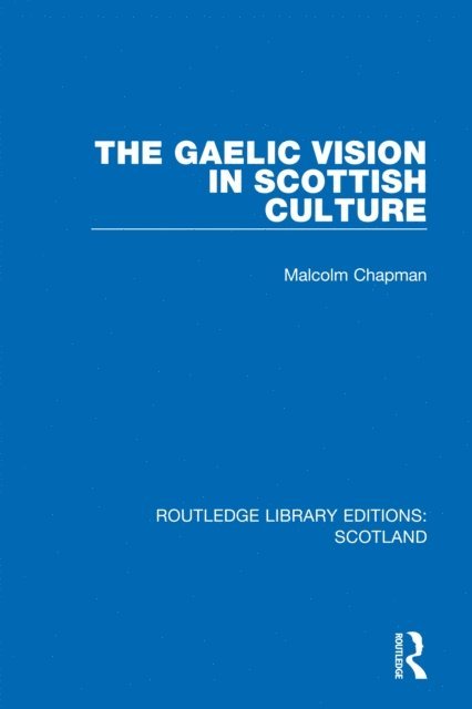 Malcolm Chapman - Gaelic Vision in Scottish Culture, E-bok