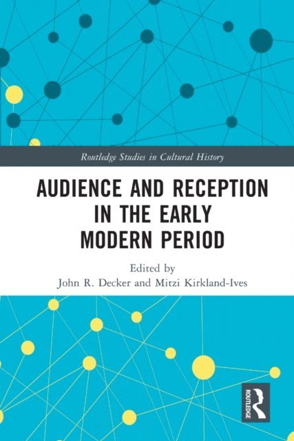 Mitzi Kirkland-Ives, John R. Decker - Audience and Reception in the Early Modern Period, E-bok