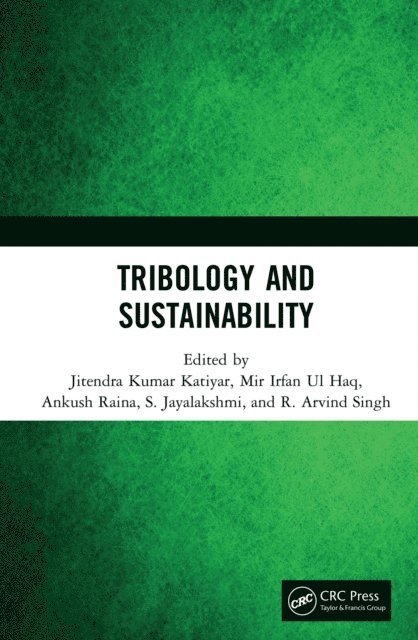 R. Arvind Singh, S. Jayalakshmi, Ankush Raina, Mir Irfan Ul Haq, Jitendra Kumar Katiyar - Tribology and Sustainability, E-bok
