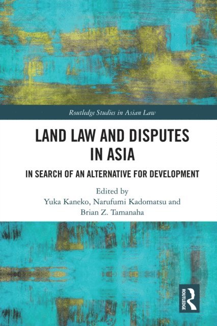 Brian Z. Tamanaha, Narufumi Kadomatsu, Yuka Kaneko - Land Law and Disputes in Asia, E-bok