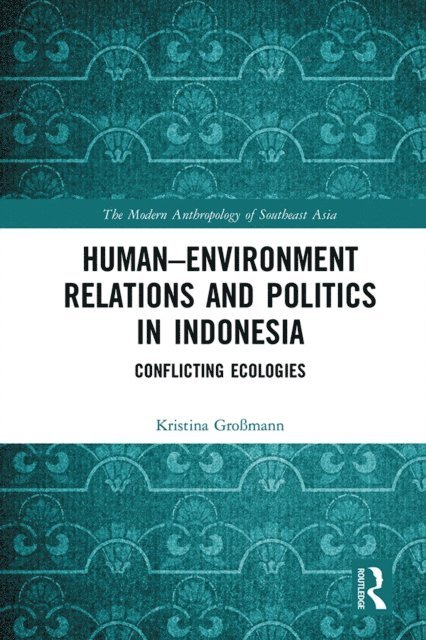 Kristina Gromann - Human-Environment Relations and Politics in Indonesia, E-bok