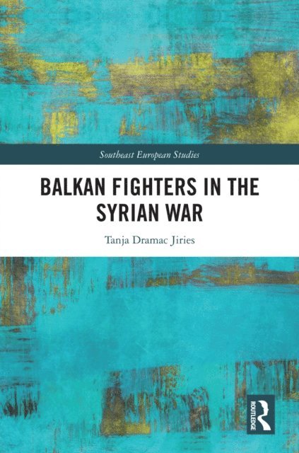 Tanja Dramac Jiries - Balkan Fighters in the Syrian War, E-bok
