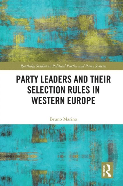 Bruno Marino - Party Leaders and their Selection Rules in Western Europe, E-bok