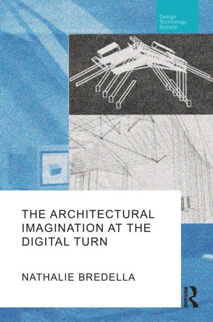 Nathalie Bredella - Architectural Imagination at the Digital Turn, E-bok